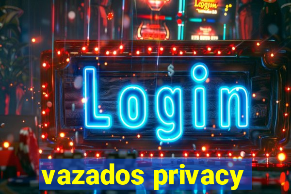 vazados privacy